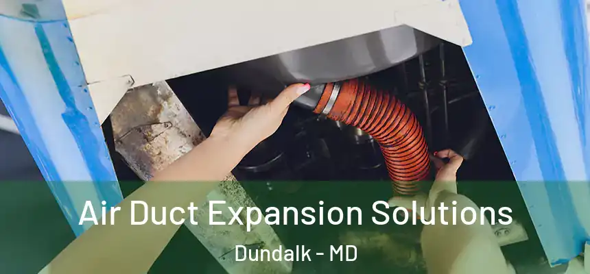  Air Duct Expansion Solutions Dundalk - MD