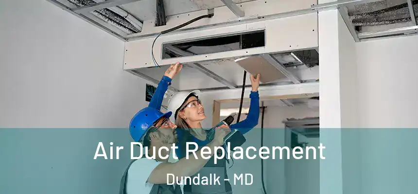  Air Duct Replacement Dundalk - MD