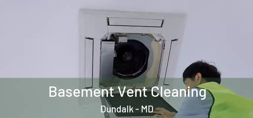  Basement Vent Cleaning Dundalk - MD