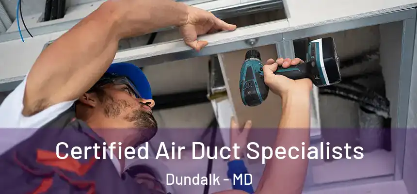  Certified Air Duct Specialists Dundalk - MD