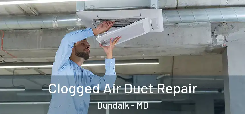  Clogged Air Duct Repair Dundalk - MD