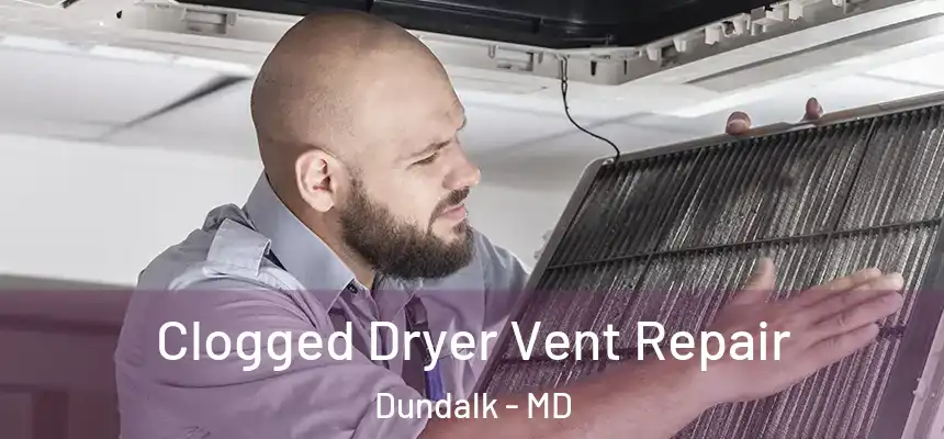  Clogged Dryer Vent Repair Dundalk - MD