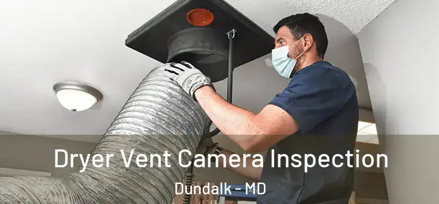  Dryer Vent Camera Inspection Dundalk - MD