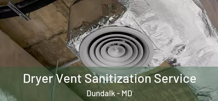  Dryer Vent Sanitization Service Dundalk - MD