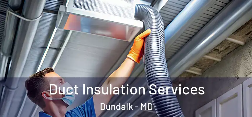  Duct Insulation Services Dundalk - MD