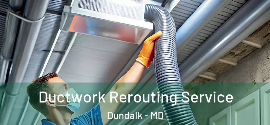 Ductwork Rerouting Service Dundalk - MD