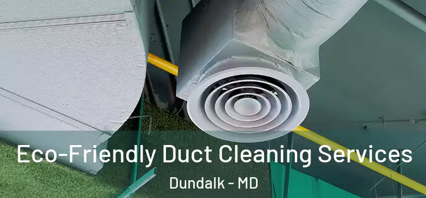  Eco-Friendly Duct Cleaning Services Dundalk - MD