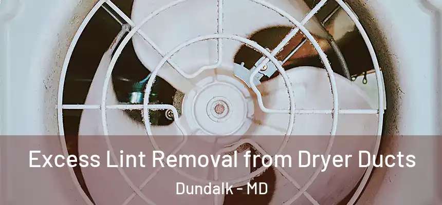  Excess Lint Removal from Dryer Ducts Dundalk - MD