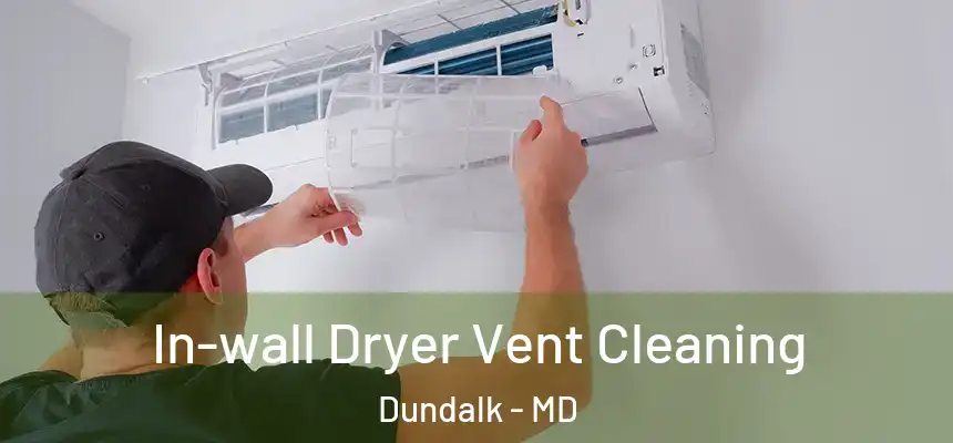  In-wall Dryer Vent Cleaning Dundalk - MD