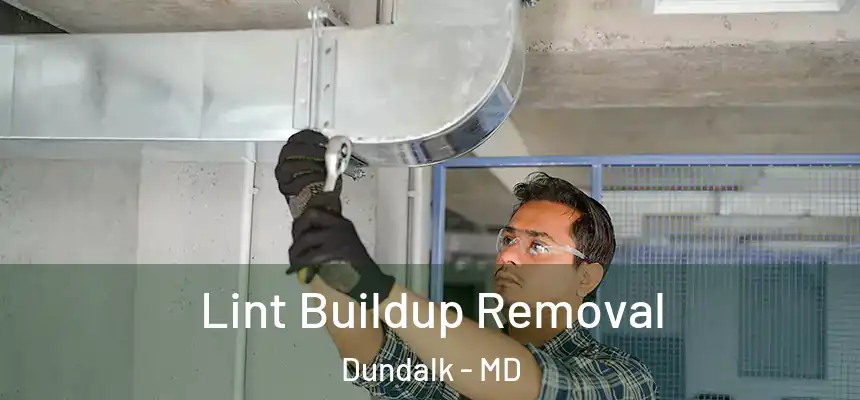  Lint Buildup Removal Dundalk - MD