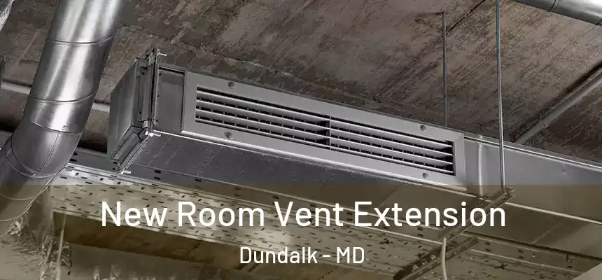  New Room Vent Extension Dundalk - MD
