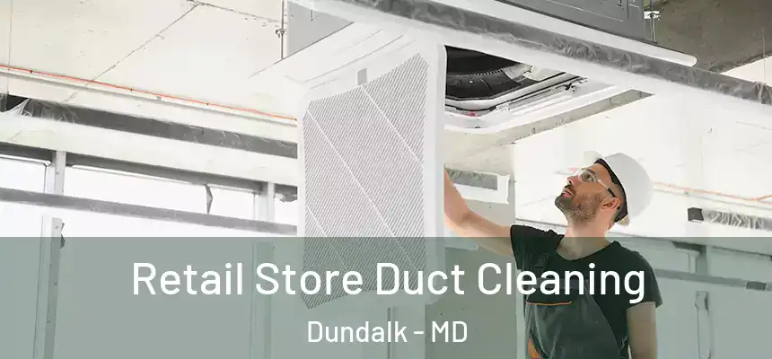  Retail Store Duct Cleaning Dundalk - MD