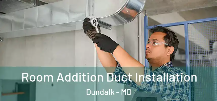  Room Addition Duct Installation Dundalk - MD