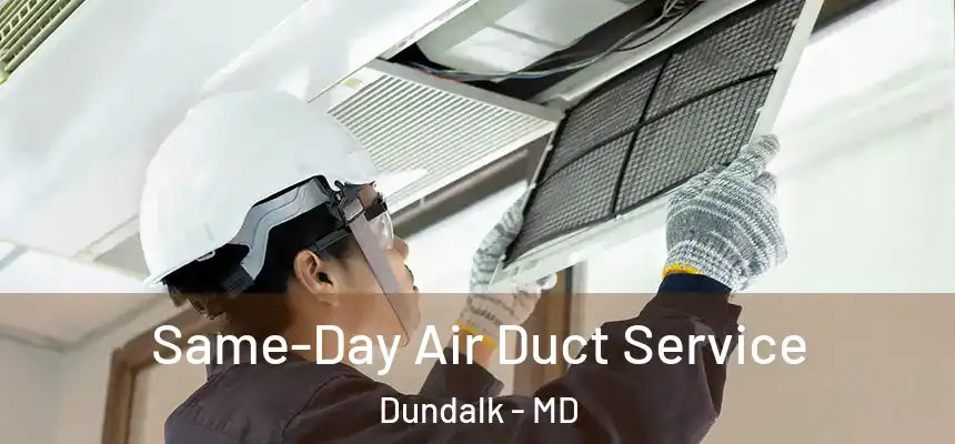  Same-Day Air Duct Service Dundalk - MD