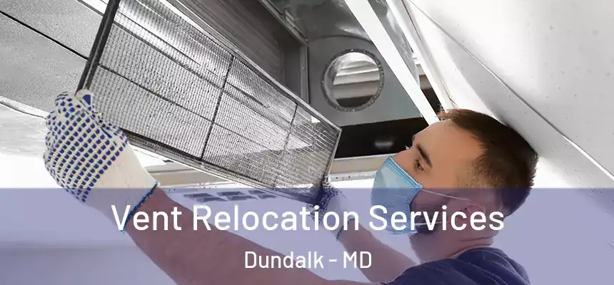  Vent Relocation Services Dundalk - MD