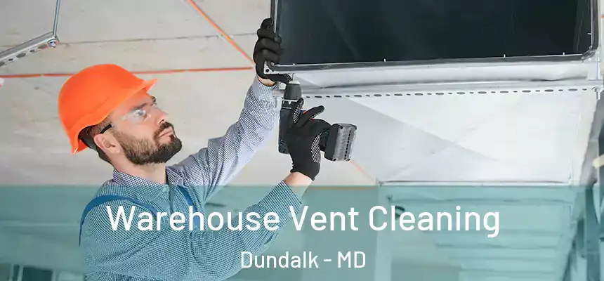  Warehouse Vent Cleaning Dundalk - MD